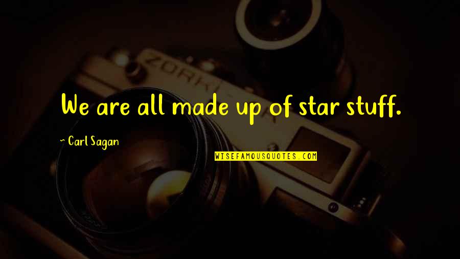 Made Of Stars Quotes By Carl Sagan: We are all made up of star stuff.