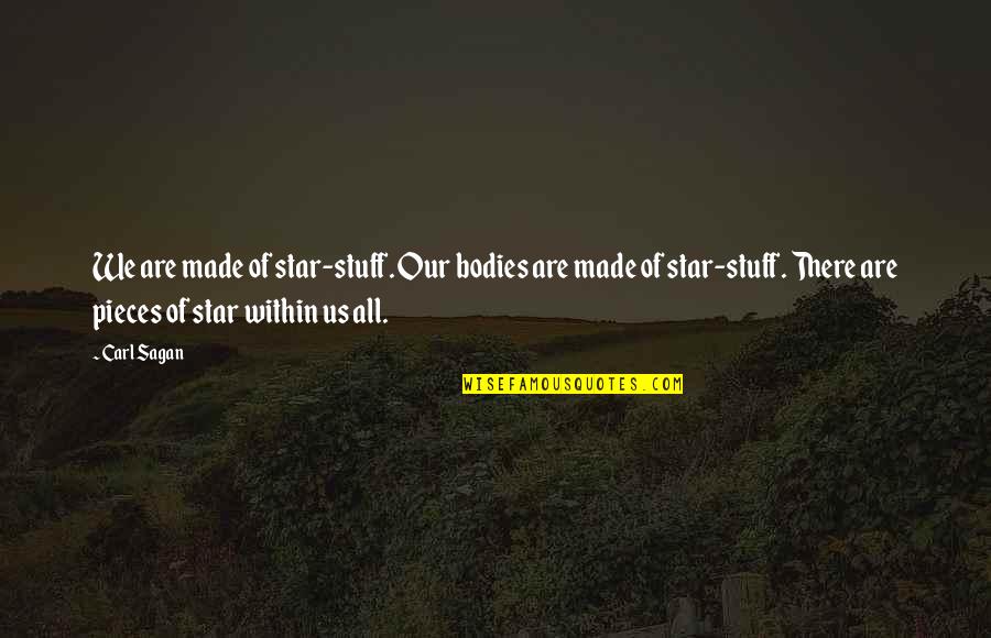 Made Of Stars Quotes By Carl Sagan: We are made of star-stuff. Our bodies are
