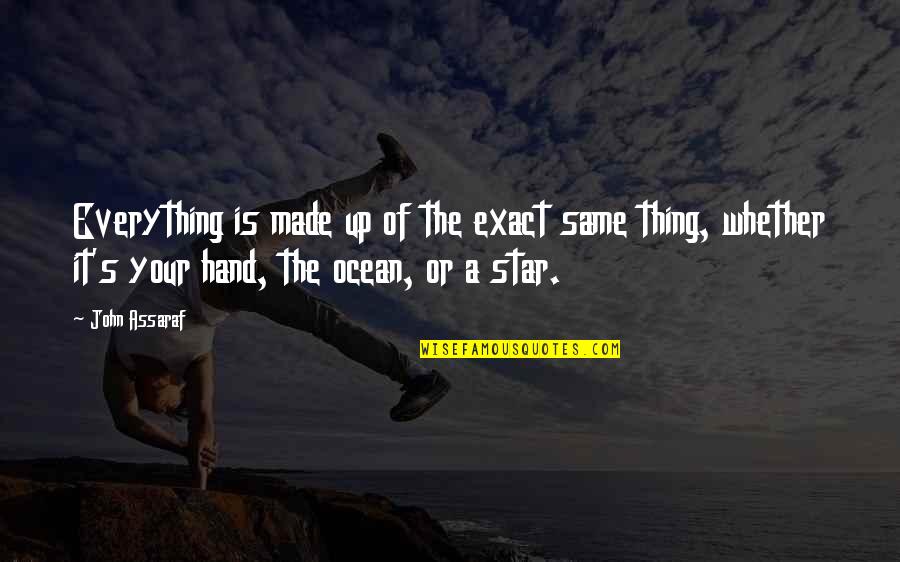 Made Of Stars Quotes By John Assaraf: Everything is made up of the exact same