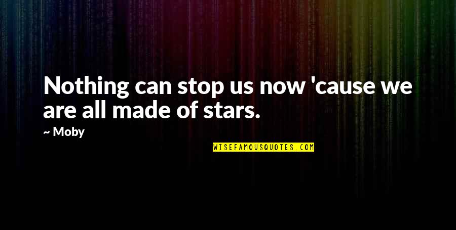 Made Of Stars Quotes By Moby: Nothing can stop us now 'cause we are