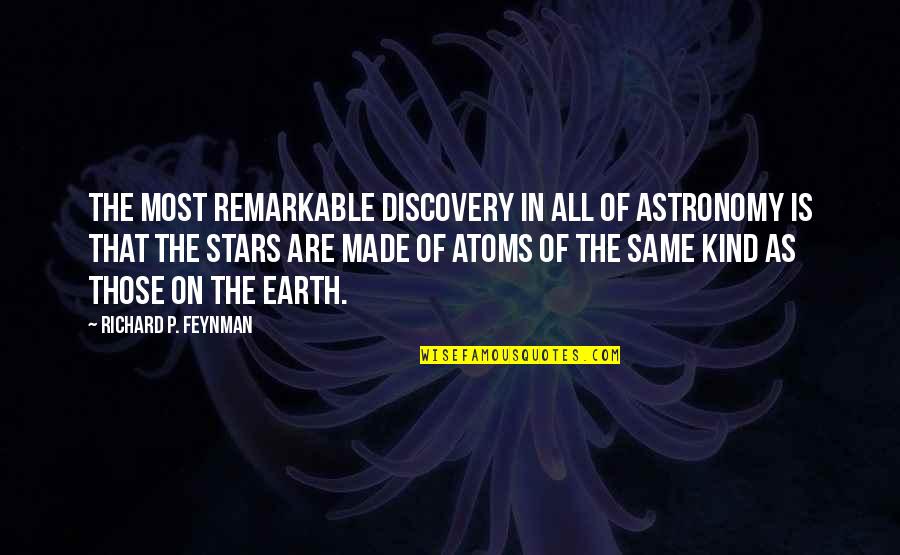 Made Of Stars Quotes By Richard P. Feynman: The most remarkable discovery in all of astronomy