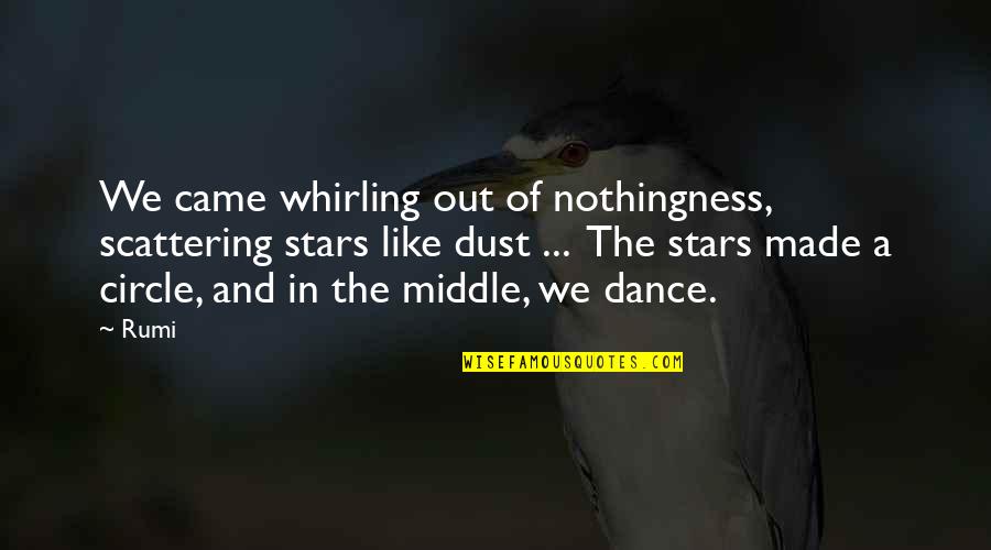 Made Of Stars Quotes By Rumi: We came whirling out of nothingness, scattering stars