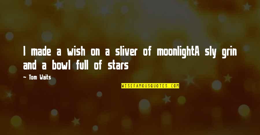 Made Of Stars Quotes By Tom Waits: I made a wish on a sliver of