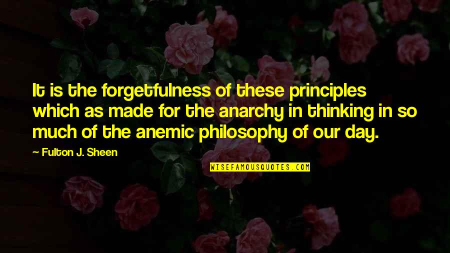 Made Our Day Quotes By Fulton J. Sheen: It is the forgetfulness of these principles which