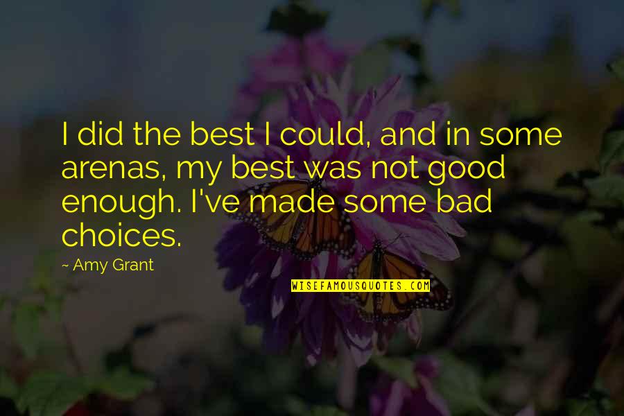 Made Some Bad Choices Quotes By Amy Grant: I did the best I could, and in