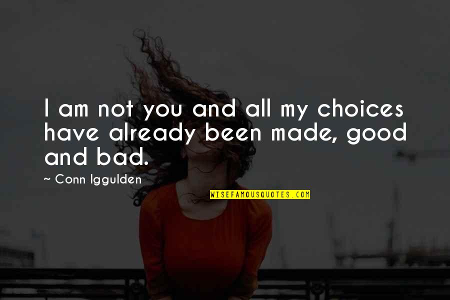 Made Some Bad Choices Quotes By Conn Iggulden: I am not you and all my choices