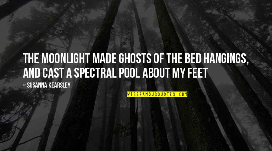 Made The Bed Quotes By Susanna Kearsley: The moonlight made ghosts of the bed hangings, Made The Bed Quotes By Susanna Kearsley: The moonlight made ghosts of the bed hangings,