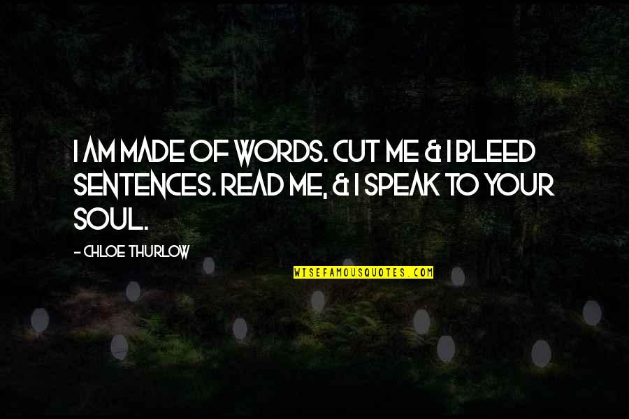 Made The Cut Quotes By Chloe Thurlow: I am made of words. Cut me &