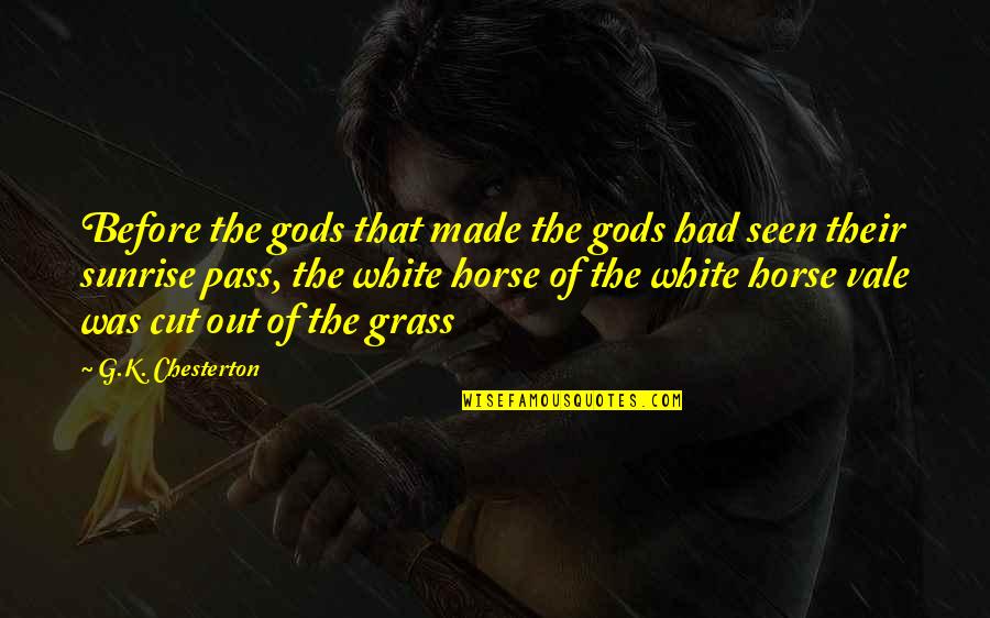 Made The Cut Quotes By G.K. Chesterton: Before the gods that made the gods had