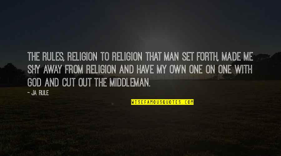 Made The Cut Quotes By Ja Rule: The rules, religion to religion that man set