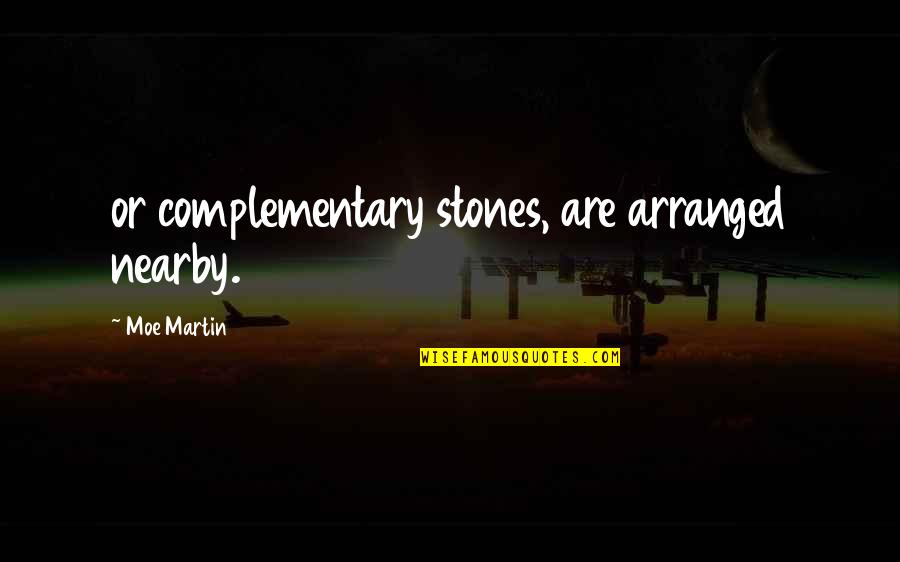 Made The Earth Move Quotes By Moe Martin: or complementary stones, are arranged nearby. Made The Earth Move Quotes By Moe Martin: or complementary stones, are arranged nearby.