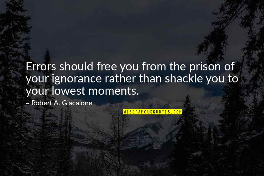 Made The Earth Move Quotes By Robert A. Giacalone: Errors should free you from the prison of Made The Earth Move Quotes By Robert A. Giacalone: Errors should free you from the prison of