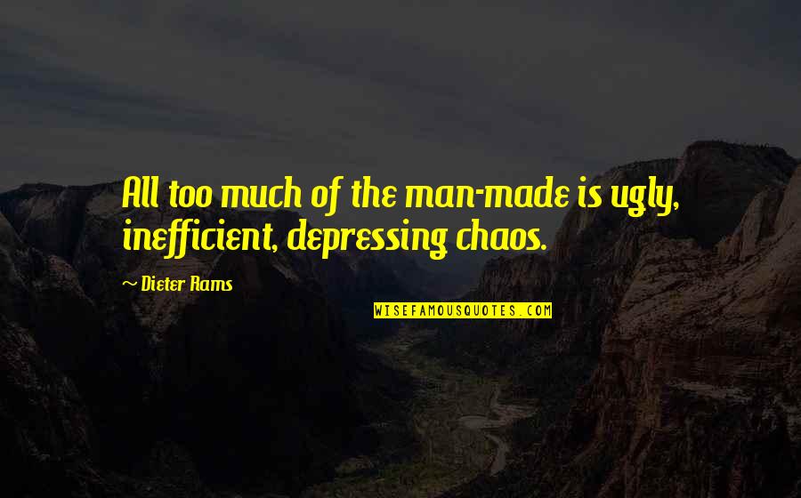 Made The Quotes By Dieter Rams: All too much of the man-made is ugly,