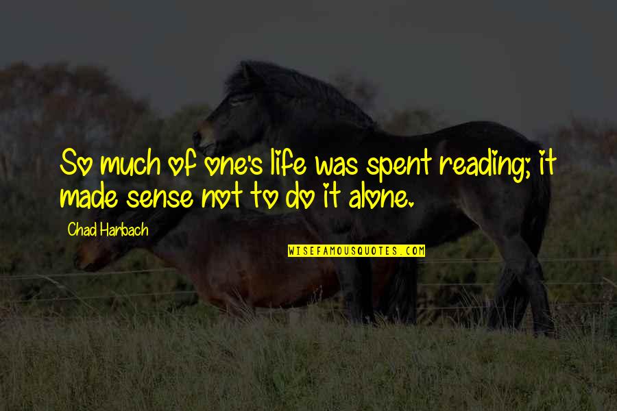 Made To Be Alone Quotes By Chad Harbach: So much of one's life was spent reading;