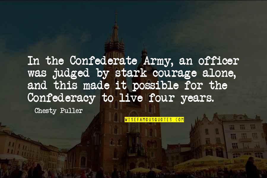 Made To Be Alone Quotes By Chesty Puller: In the Confederate Army, an officer was judged