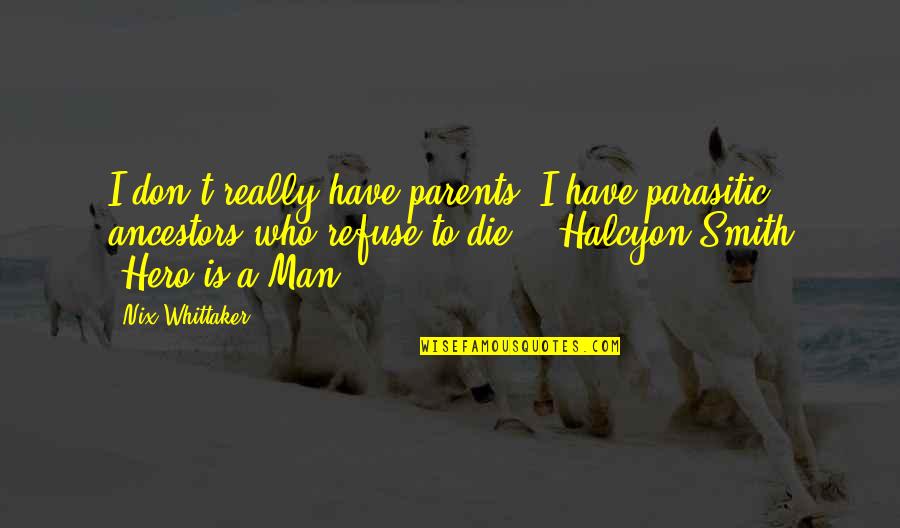 Made To Feel Guilty Quotes By Nix Whittaker: I don't really have parents. I have parasitic Made To Feel Guilty Quotes By Nix Whittaker: I don't really have parents. I have parasitic