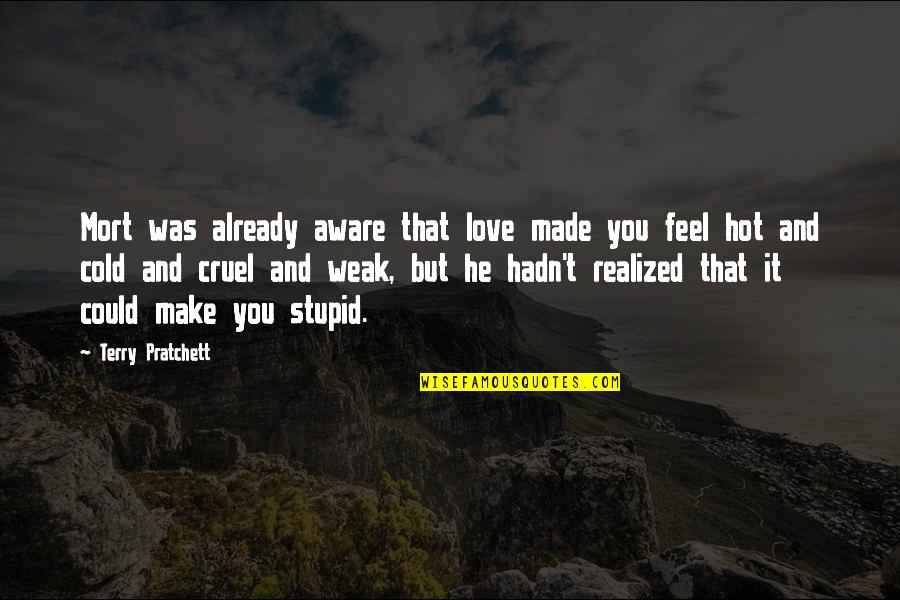 Made To Feel Stupid Quotes By Terry Pratchett: Mort was already aware that love made you Made To Feel Stupid Quotes By Terry Pratchett: Mort was already aware that love made you