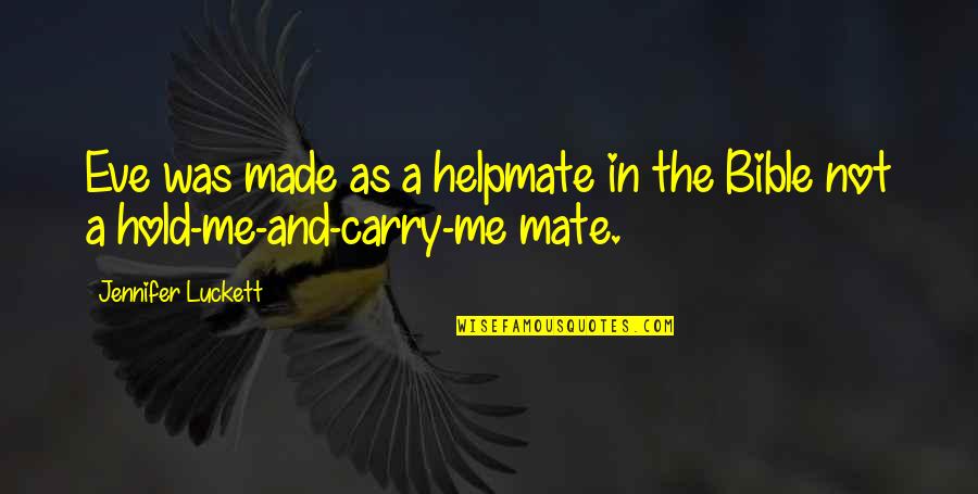 Made Up Bible Quotes By Jennifer Luckett: Eve was made as a helpmate in the Made Up Bible Quotes By Jennifer Luckett: Eve was made as a helpmate in the