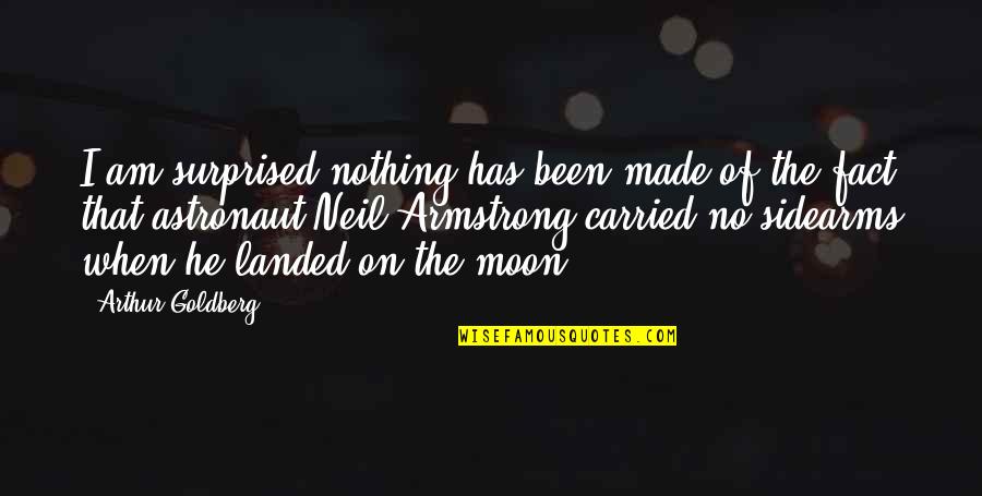 Made Up Facts Quotes By Arthur Goldberg: I am surprised nothing has been made of Made Up Facts Quotes By Arthur Goldberg: I am surprised nothing has been made of