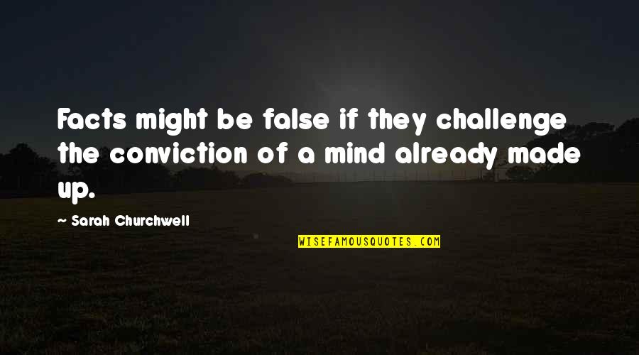 Made Up Facts Quotes By Sarah Churchwell: Facts might be false if they challenge the