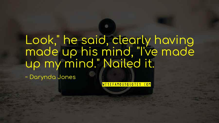 Made Up My Mind Quotes By Darynda Jones: Look," he said, clearly having made up his