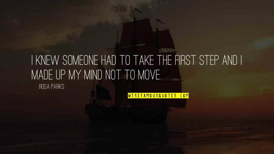 Made Up My Mind Quotes By Rosa Parks: I knew someone had to take the first