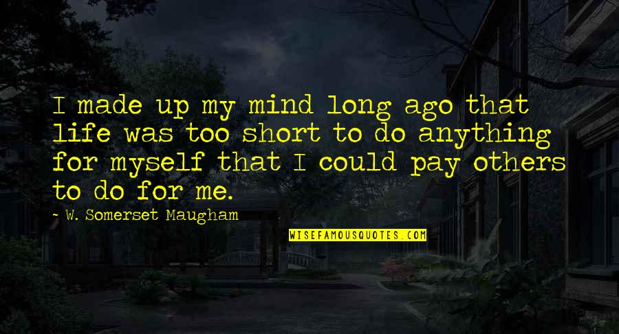 Made Up My Mind Quotes By W. Somerset Maugham: I made up my mind long ago that