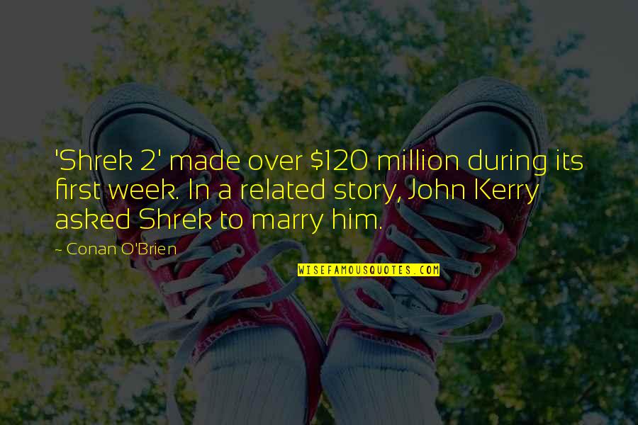 Made Up Stories Quotes By Conan O'Brien: 'Shrek 2' made over $120 million during its