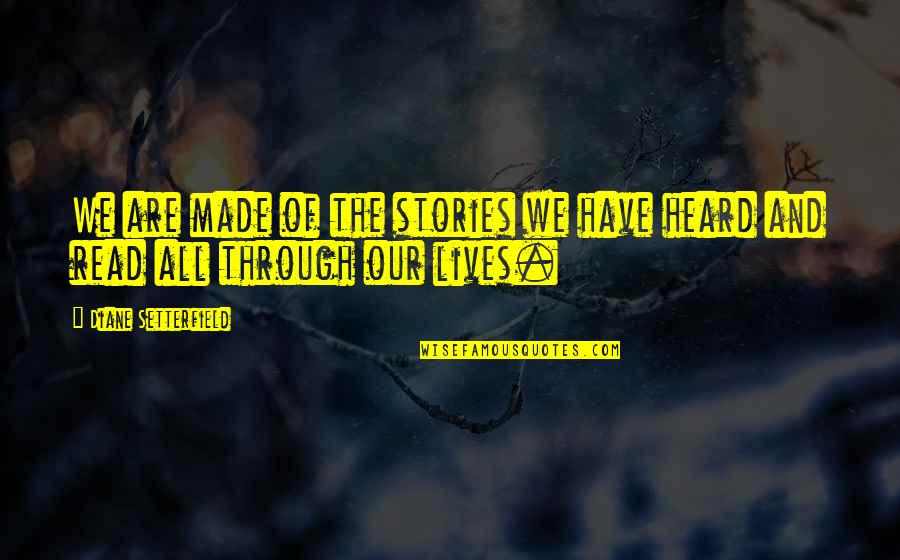 Made Up Stories Quotes By Diane Setterfield: We are made of the stories we have