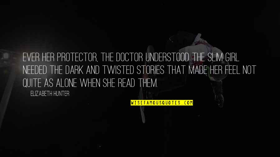 Made Up Stories Quotes By Elizabeth Hunter: Ever her protector, the doctor understood the slim