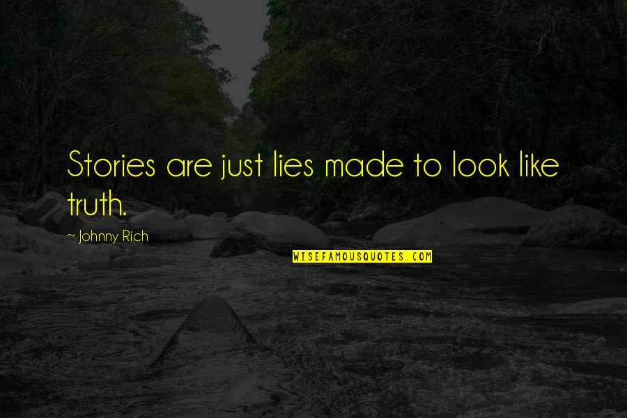 Made Up Stories Quotes By Johnny Rich: Stories are just lies made to look like
