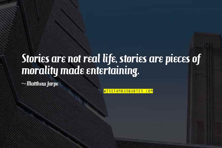 Made Up Stories Quotes By Matthew Jarpe: Stories are not real life, stories are pieces