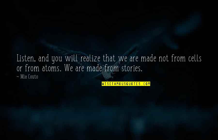 Made Up Stories Quotes By Mia Couto: Listen, and you will realize that we are