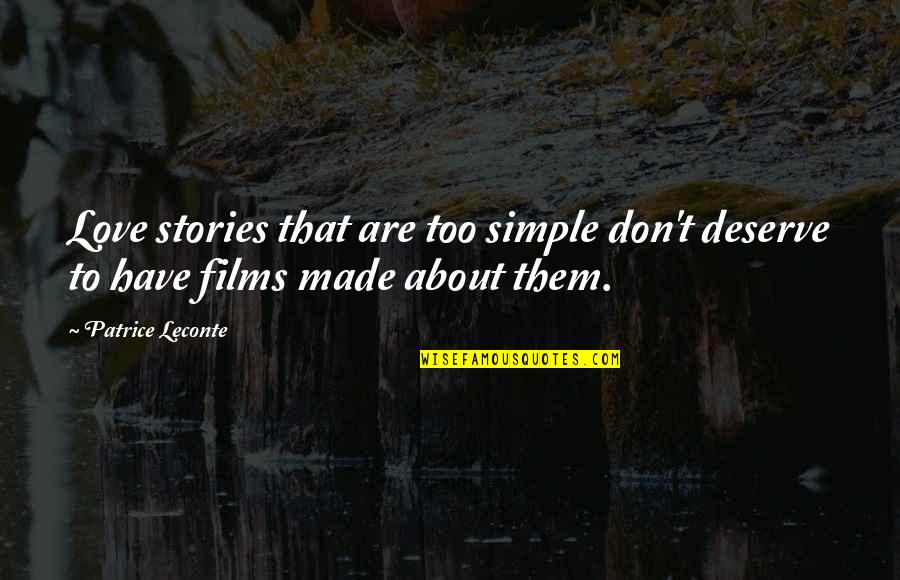 Made Up Stories Quotes By Patrice Leconte: Love stories that are too simple don't deserve