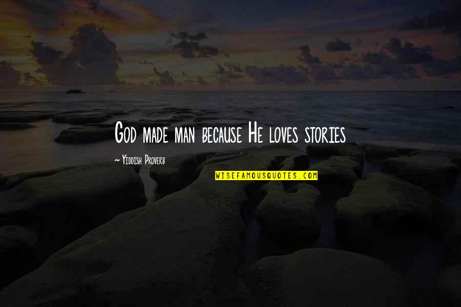 Made Up Stories Quotes By Yiddish Proverb: God made man because He loves stories