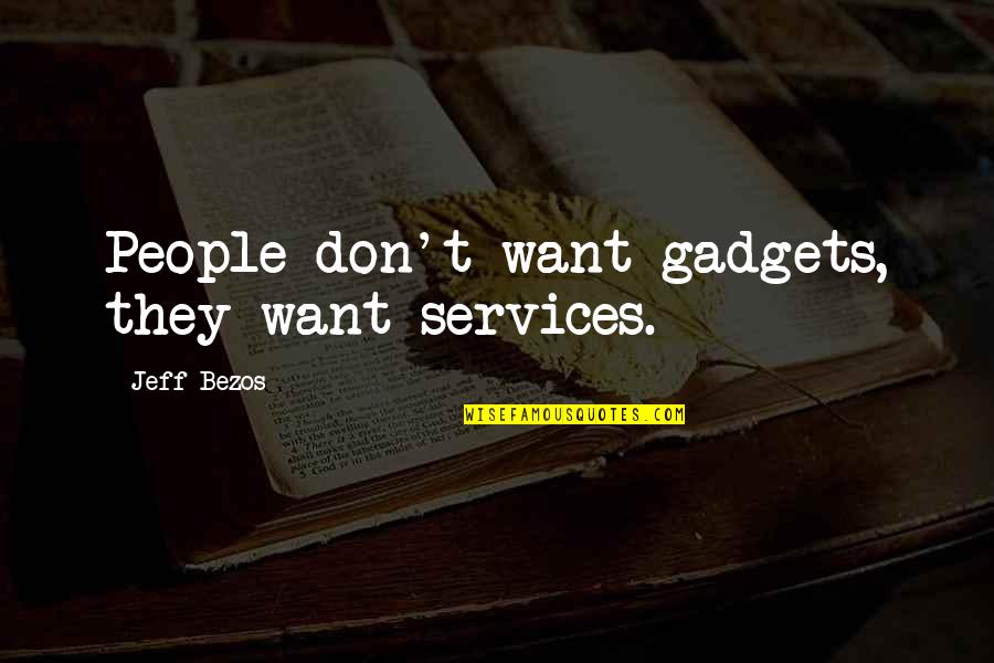 Made Wrong Choice Quotes By Jeff Bezos: People don't want gadgets, they want services.