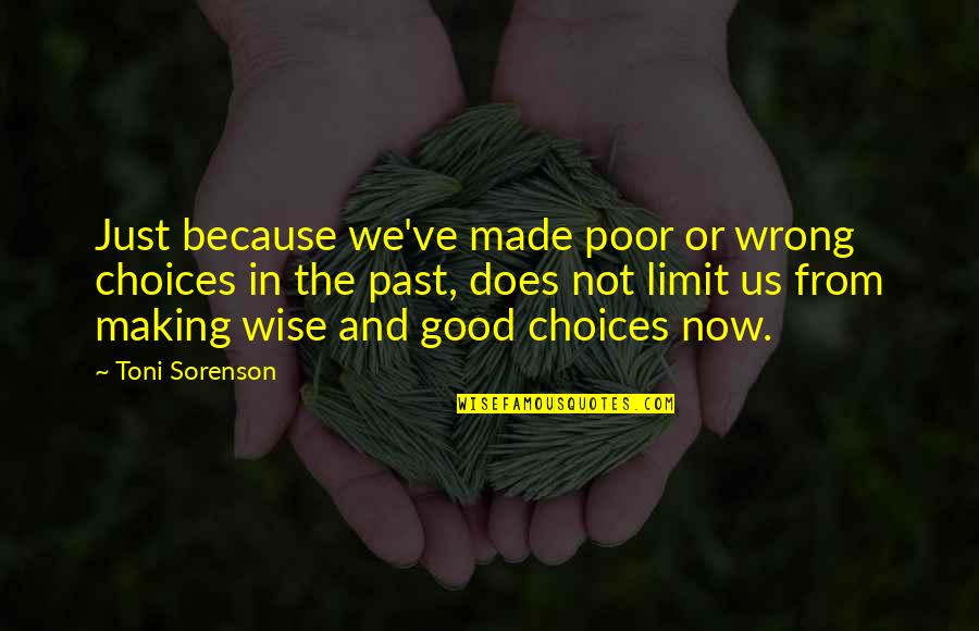 Made Wrong Choice Quotes By Toni Sorenson: Just because we've made poor or wrong choices