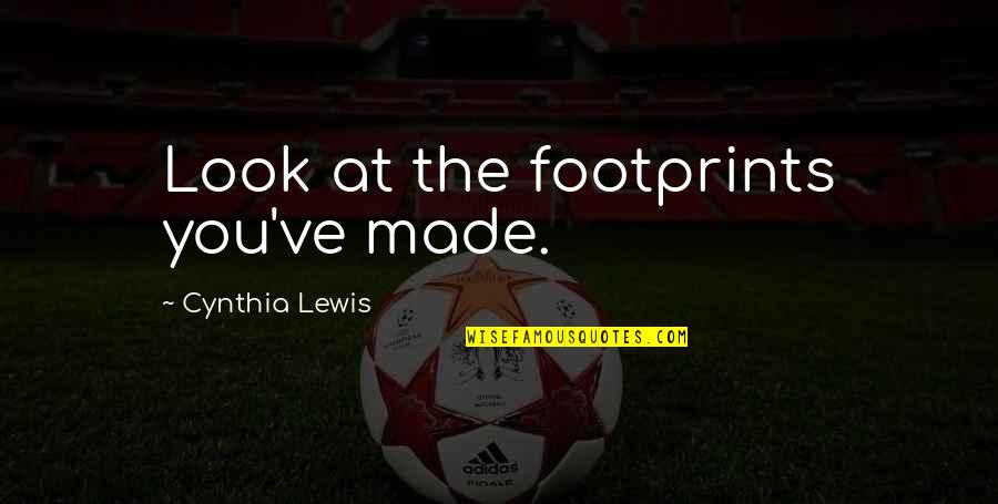 Made You Look Quotes By Cynthia Lewis: Look at the footprints you've made. Made You Look Quotes By Cynthia Lewis: Look at the footprints you've made.