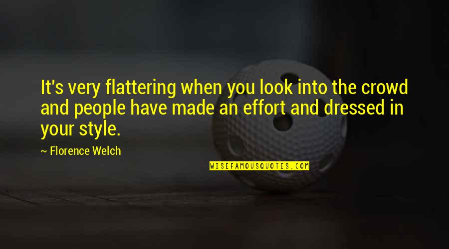 Made You Look Quotes By Florence Welch: It's very flattering when you look into the Made You Look Quotes By Florence Welch: It's very flattering when you look into the