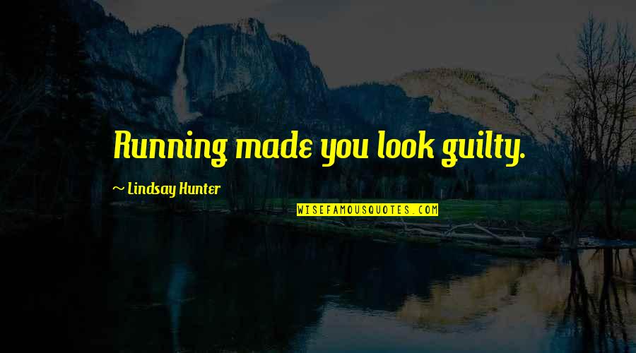 Made You Look Quotes By Lindsay Hunter: Running made you look guilty. Made You Look Quotes By Lindsay Hunter: Running made you look guilty.