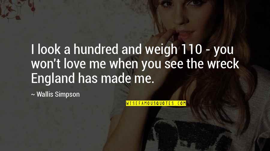 Made You Look Quotes By Wallis Simpson: I look a hundred and weigh 110 - Made You Look Quotes By Wallis Simpson: I look a hundred and weigh 110 -