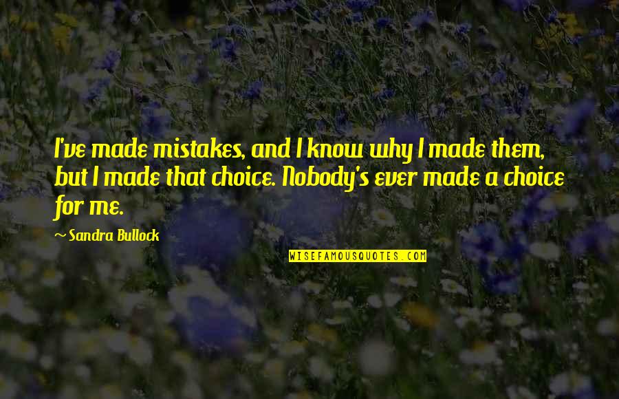 Made Your Choice Quotes By Sandra Bullock: I've made mistakes, and I know why I