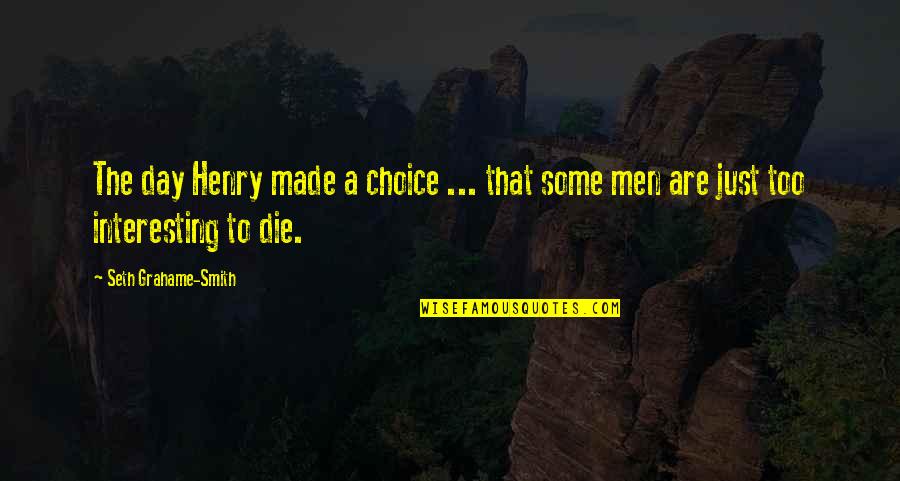 Made Your Choice Quotes By Seth Grahame-Smith: The day Henry made a choice ... that