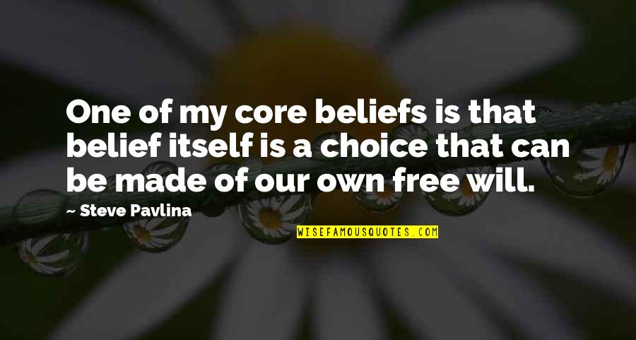 Made Your Choice Quotes By Steve Pavlina: One of my core beliefs is that belief