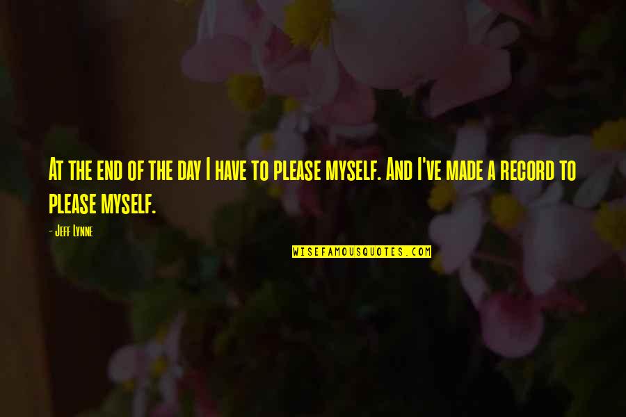 Made Your Day Quotes By Jeff Lynne: At the end of the day I have Made Your Day Quotes By Jeff Lynne: At the end of the day I have