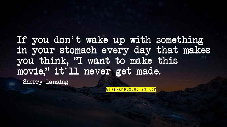 Made Your Day Quotes By Sherry Lansing: If you don't wake up with something in Made Your Day Quotes By Sherry Lansing: If you don't wake up with something in