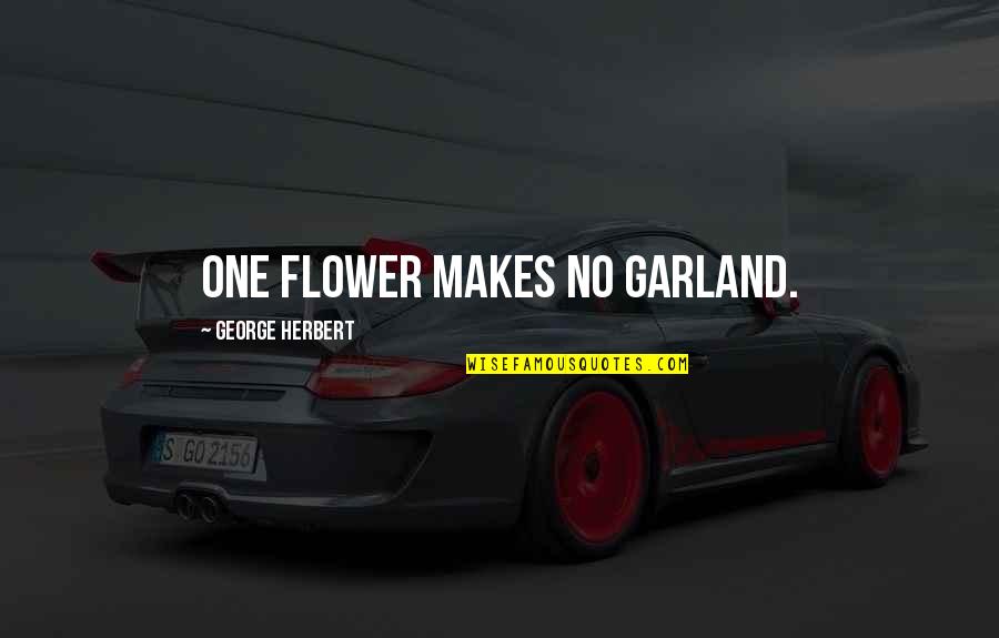 Madea Goes To Jail Church Quotes By George Herbert: One flower makes no garland. Madea Goes To Jail Church Quotes By George Herbert: One flower makes no garland.