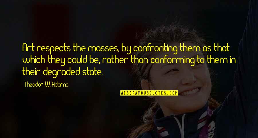 Madea Goes To Jail Church Quotes By Theodor W. Adorno: Art respects the masses, by confronting them as Madea Goes To Jail Church Quotes By Theodor W. Adorno: Art respects the masses, by confronting them as