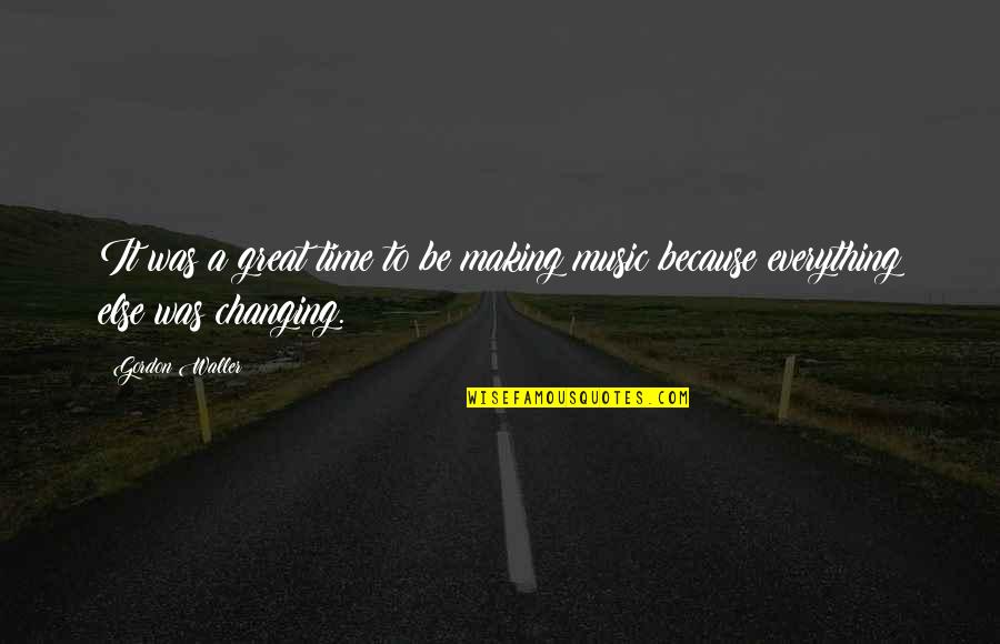 Madea Movies Quotes By Gordon Waller: It was a great time to be making