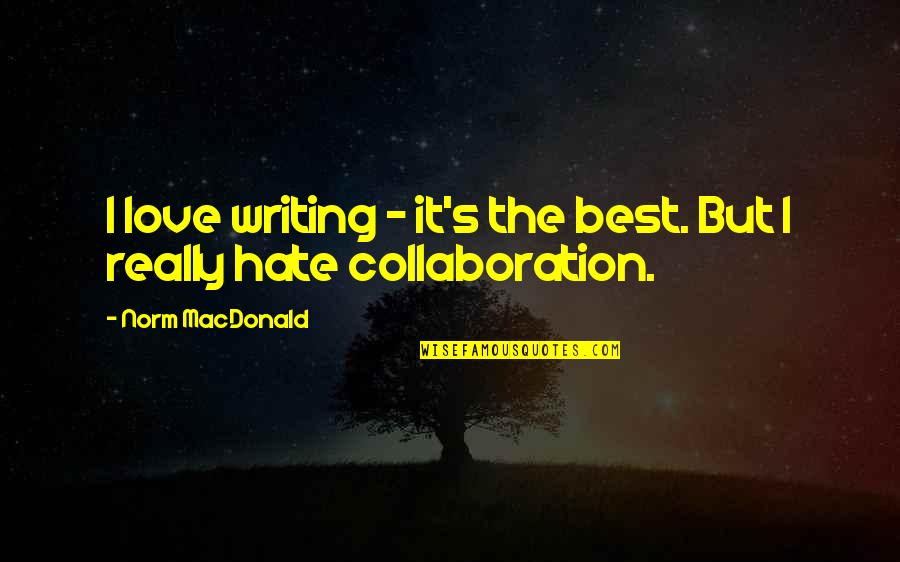 Madea's Big Happy Family Sabrina Quotes By Norm MacDonald: I love writing - it's the best. But Madea's Big Happy Family Sabrina Quotes By Norm MacDonald: I love writing - it's the best. But